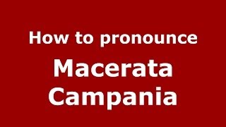 How to pronounce Macerata Campania