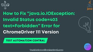 How to Fix “java.io.IOException: Invalid Status code=403 text=Forbidden” Error for ChromeDriver 111