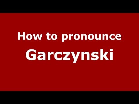 How to pronounce Garczynski (Polish/Poland) - PronounceNames.com
