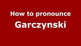 How to pronounce Garczyński