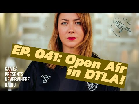 Open Air in DTLA! | Neverwhere Radio 041 by Camea