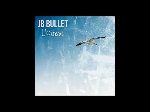 L'Oiseau - JB Bullet (Version Album / Audio only)