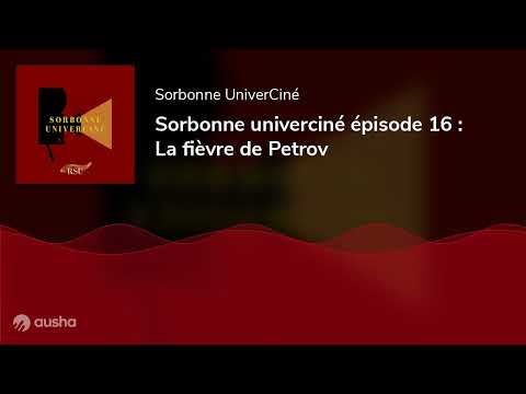 Sorbonne univerciné épisode 16 : La fièvre de Petrov