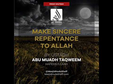Make Sincere Repentance To Allah (Khutbah) - Ustādh Abu Muadh Taqweem