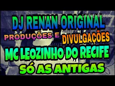 MC LEOZINHO DO RECIFE SÓ AS ANTIGAS.  DJ RENAN ORIGINAL
