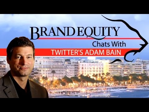 Adam Bain on Twitter’s Future Plans | Brand Equity