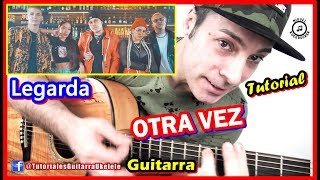 Otra Vez LEGARDA 😇 Guitarra TUTO 2019 + LUISA FERNANDA W + ITZZA PRIMERA + DEJOTA 2021 + Ryan Roy