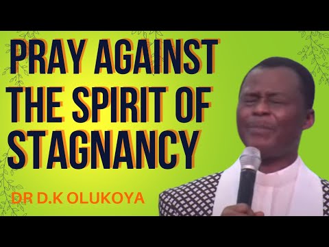 PRAY AGAINST THE SPIRIT OF STAGNANCY || DR D.K OLUKOYA