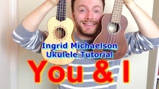 Ingrid Michaelson - You And I (Ukulele Tutorial)