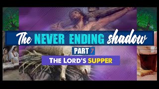 007 THE LORD'S SUPPER part 7