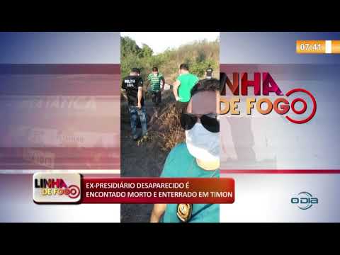 LINHA DE FOGO (07 11) EX-PRESIDIíRIO DESAPARECIDO É ENCONTRADO MORTO E ENTERRADO EM TIMON