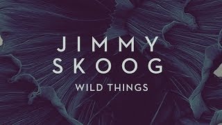 JIMMY SKOOG - WILD THINGS (feat. PETER KRAFFT) [Produced by ALEX ISAAK]