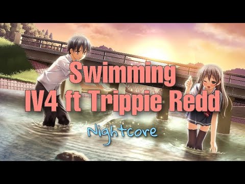 IV4- Swimming ft Trippie Redd (nightcore)