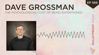 The Psychological Cost of Being Entertained - Lt. Col. Dave Grossman #566