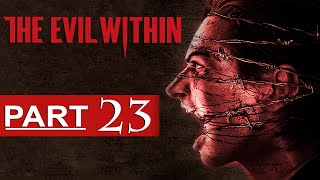 The Evil Within Walkthrough Part 23 [1080p HD] The Evil Within Gameplay - No Commentary