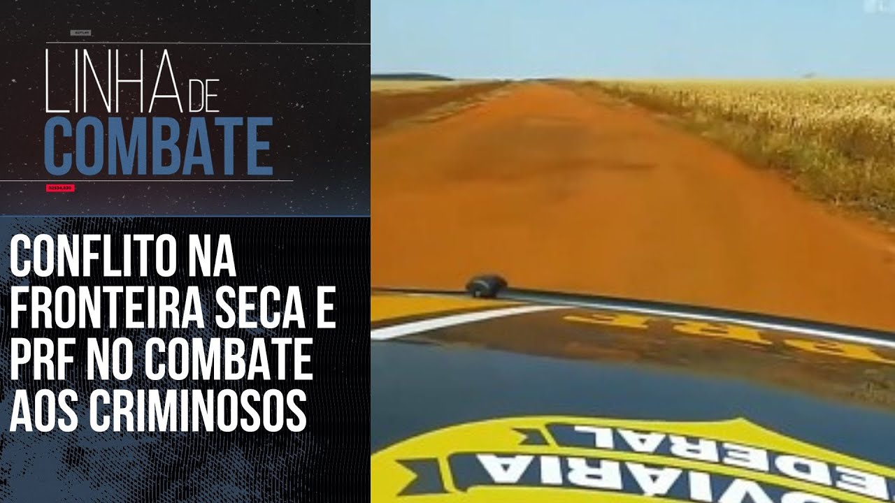 CONFLITO NA FRONTEIRA SECA, E A PRF NO COMBATE AOS CRIMINOSOS | LINHA DE COMBATE