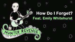 Hunter Revenge - How Do I Forget (Feat. Emily Whitehurst)