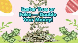 Easter True or False – Double Your Money!
