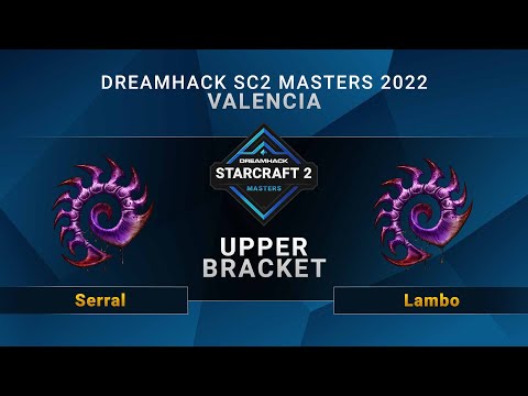 SC2 - Serral vs. Lambo - Upper Bracket - DreamHack SC2 Masters: Valencia 2022 - EU