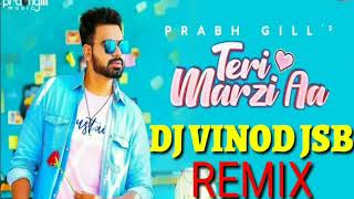 Teri Marzi Aa Prabh Gill Remix Dj Vinod Jsb Mix