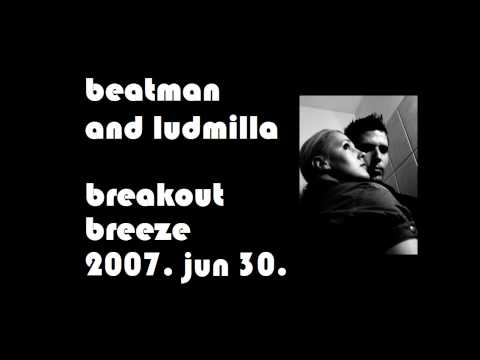 Beatman and Ludmilla - Breakout Breeze - The Breakbeat Show at Tilos Radio 2007. 06. 30.