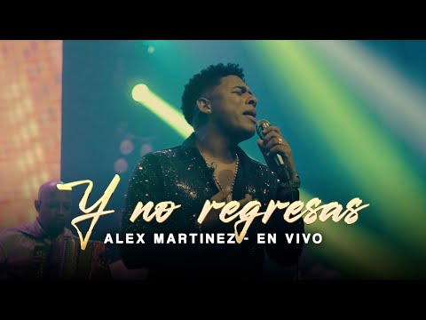 Y No Regresas - Alex Martínez (En Vivo)