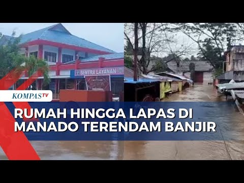Hujan Deras, Rumah Warga hingga Lapas di Kota Manado Direndam Banjir