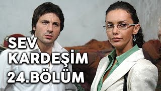 Sev Kardeşim - 24.Bölüm