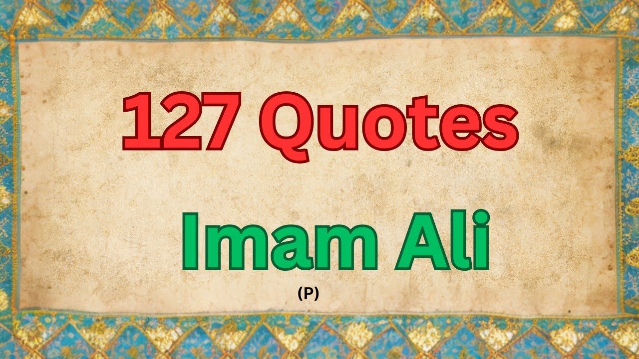 All Famous Imam Ali Quotes in One Video 127 Inspirational Quotes About Life, Love, Faith, and Peace