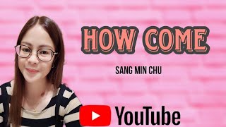 Download lagu HOW COME|BY: SANG MIN CHU mp3