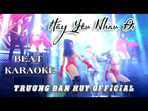 Hãy Yêu Nhau Đi • Remix EDM (Beat Karaoke - Trương Đan Huy)