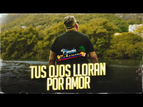 Onda Sabanera - TUS OJOS LLORAN POR AMOR (Video Lyric)