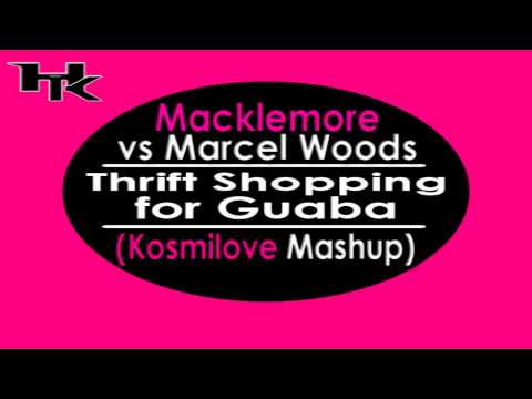 Macklemore vs Marcel Woods - Thrift Shopping for Guaba - (Kosmilove Mashup)