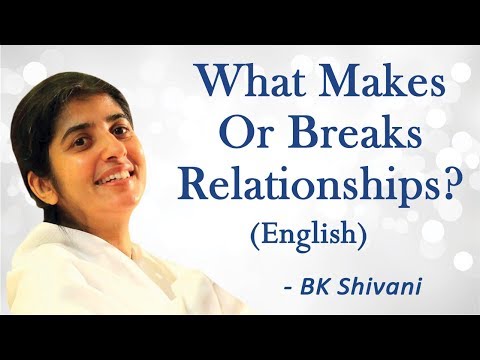 What Makes Or Breaks Relationships? Part 4: BK Shivani (English)