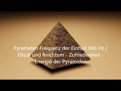 Pyramiden Frequenz der Einheit 846 Hz / Glück und Reichtum - Zufriedenheit ☯ Energie der Pyramiden