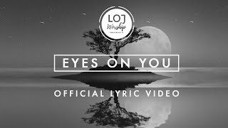 Eyes On You - LOJ Worship Official Lyric Video)