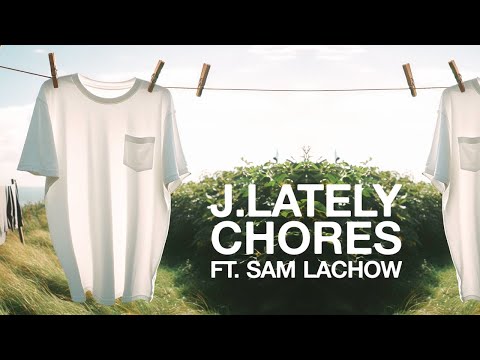 J.Lately ft. Sam Lachow - 'Chores' (Official Audio)