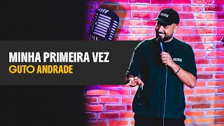 MINHA PRIMEIRA VEZ - GUTO ANDRADE - COMÉDIA STAND UP