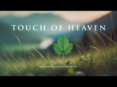 TOUCH OF HEAVEN -  Soothing Worship Instrumental for Prayer, Devotion, and Peace