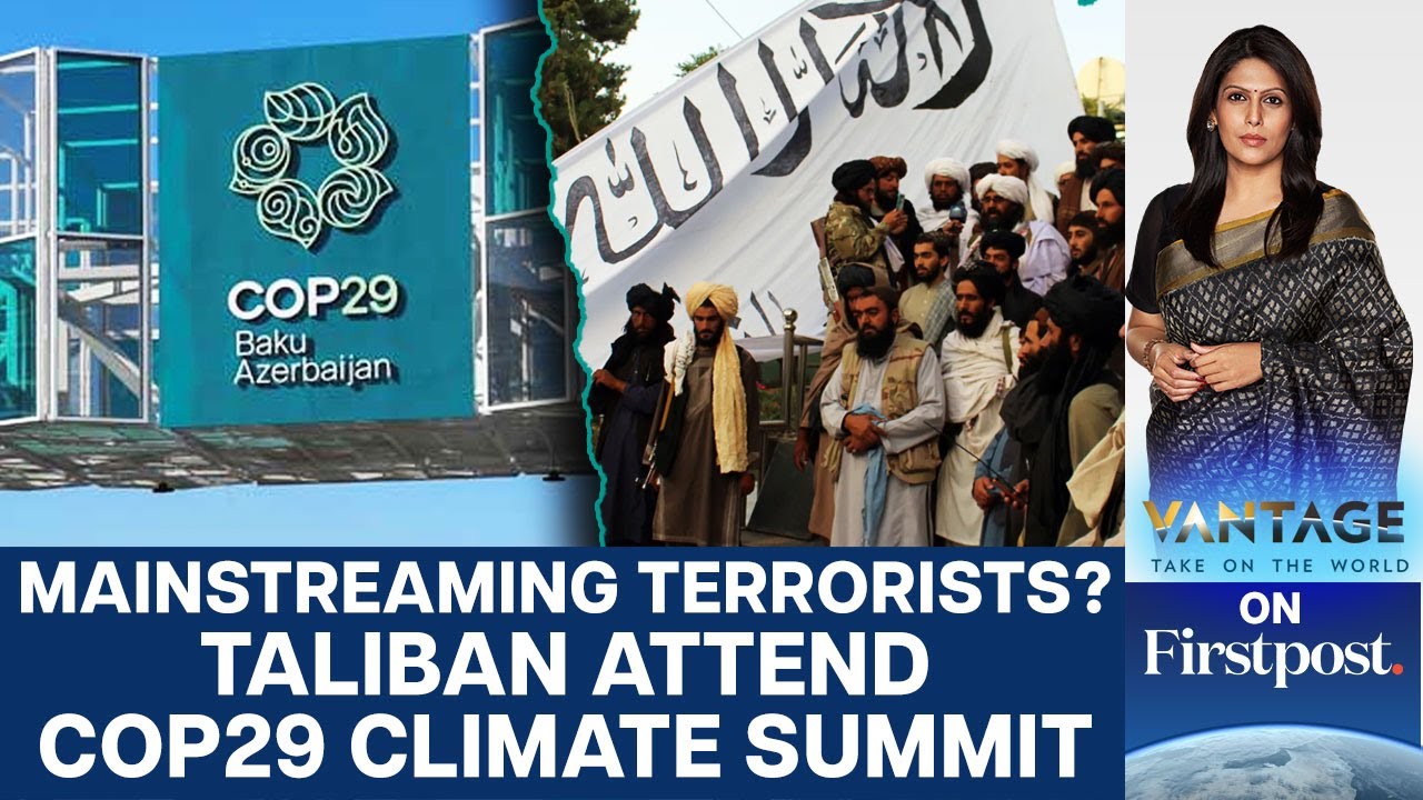 Taliban Attend UN COP29 Climate Summit in Azerbaijan | Vantage with Palki Sharma