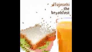 Fujasaki - In the beginning there was...