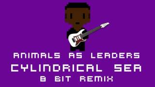 Animals As Leaders - Cylindrical Sea (8 bit Remix) [CHIPTUNE]
