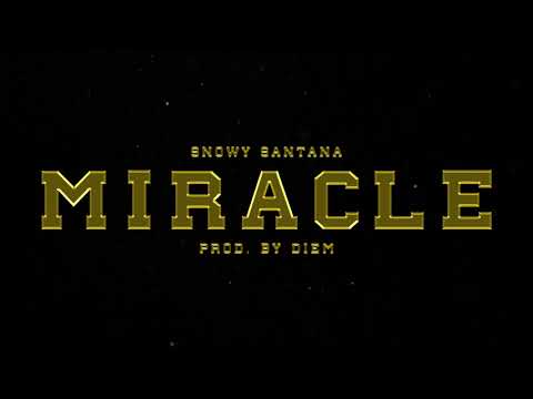 Snowy Santana - Miracle [OFFICIAL AUDIO] | Prod. @diem4469