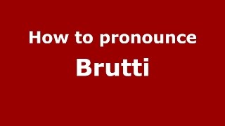 How to pronounce Brutti