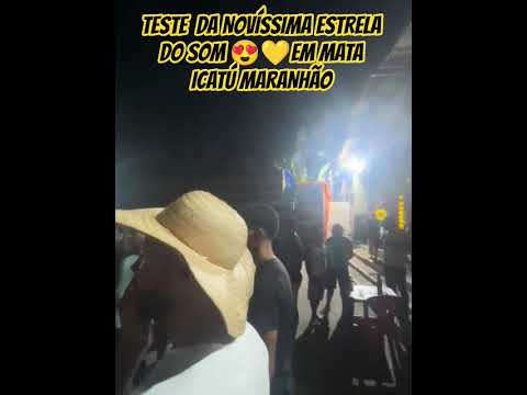 TESTE DA NOVÍSSIMA ESTRELA DO SOM 😍PRA GALERA SENTIR TODA POTÊNCIA E FIRMEZA EM MATA ICATÚ MARANHÃO