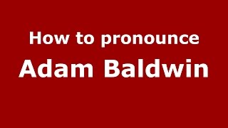 How to pronounce Adam Baldwin