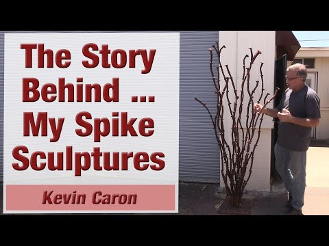 The Story Behind ... My Spike Sculptures - Kevin Caron