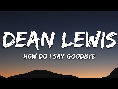 Dean Lewis - How Do I Say Goodbye (Lyrics)