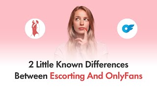 2  Little Known Differences Between Escorting And OnlyFans