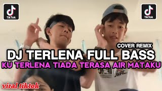 Download lagu DJ TERLENA COVER FULL BASS || KU TERLENA TIADA TERASA AIR MATAKU BASAHI PIPI VIRAL TIKTOK 2025 mp3 Download lagu DJ TERLENA COVER FULL BASS || KU TERLENA TIADA TERASA AIR MATAKU BASAHI PIPI VIRAL TIKTOK 2025 mp3